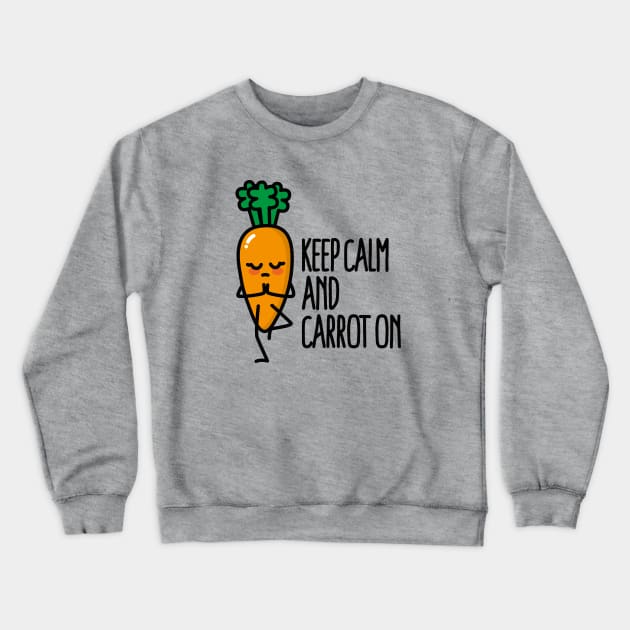 Keep calm and carrot on funny Yoga vegan food pun Crewneck Sweatshirt by LaundryFactory